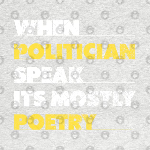 When Politician Speak It Is Mostly Poetry by Holygrailgraphix